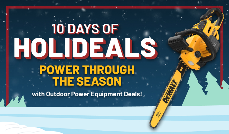 Holideals Day 6! Power Through the Season With Outdoor Power Equipment Deals!