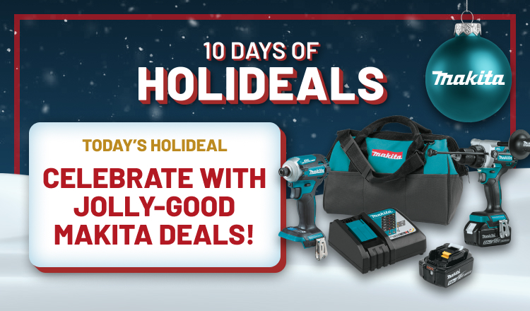 Holideals Day 4! Celebrate With Jolly-Good Makita Deals!