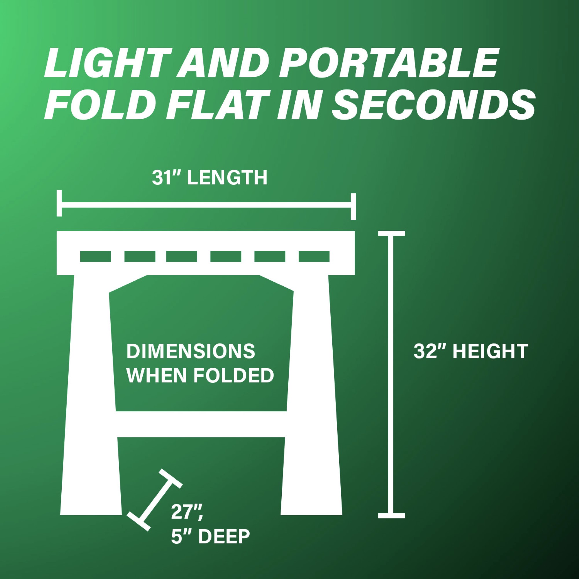 Folds flat in seconds for easy storage.