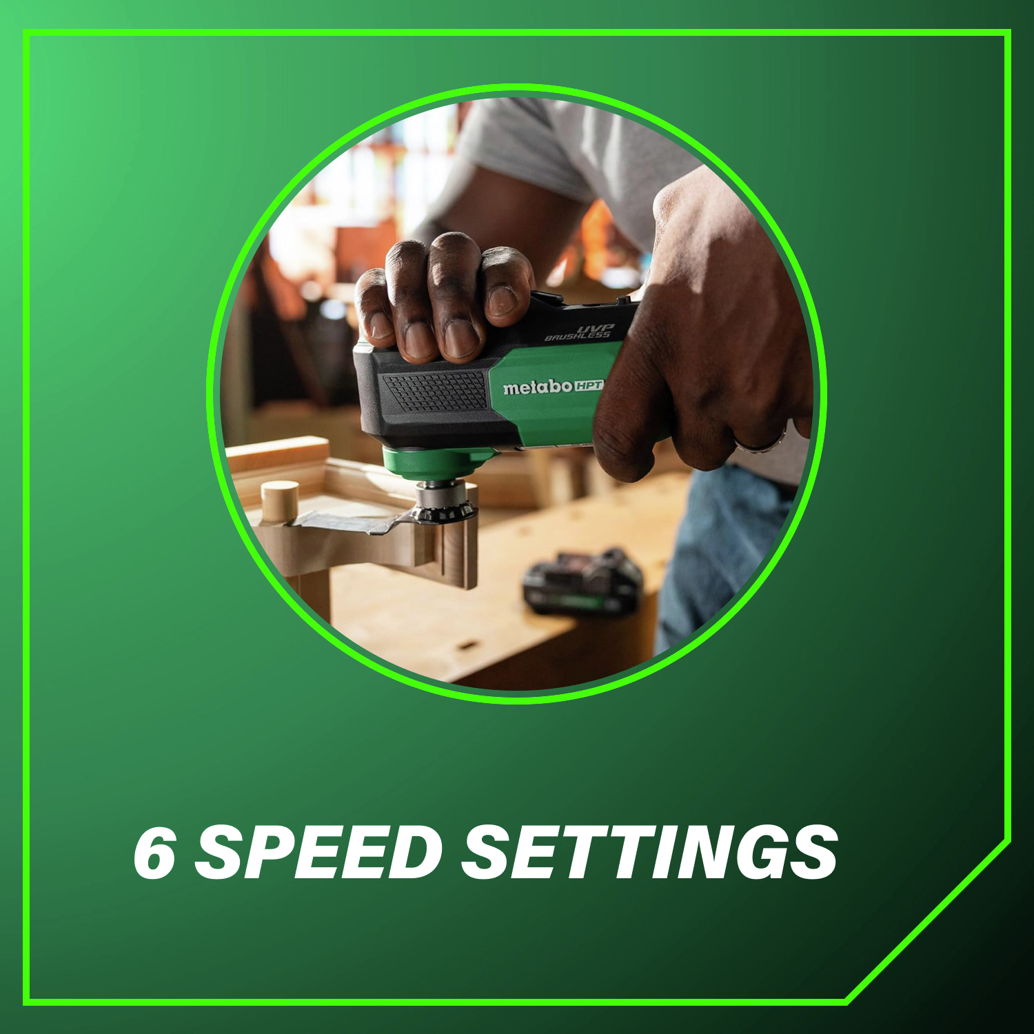 6 speed settings let you match performance to the task.