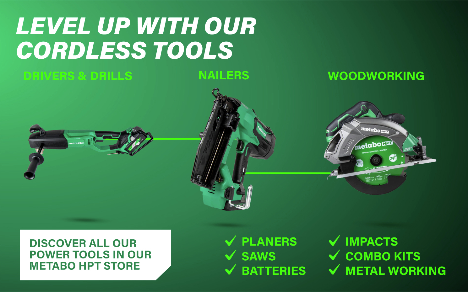 Level up with our cordless tools Browse our collection of reliable cordless tools.