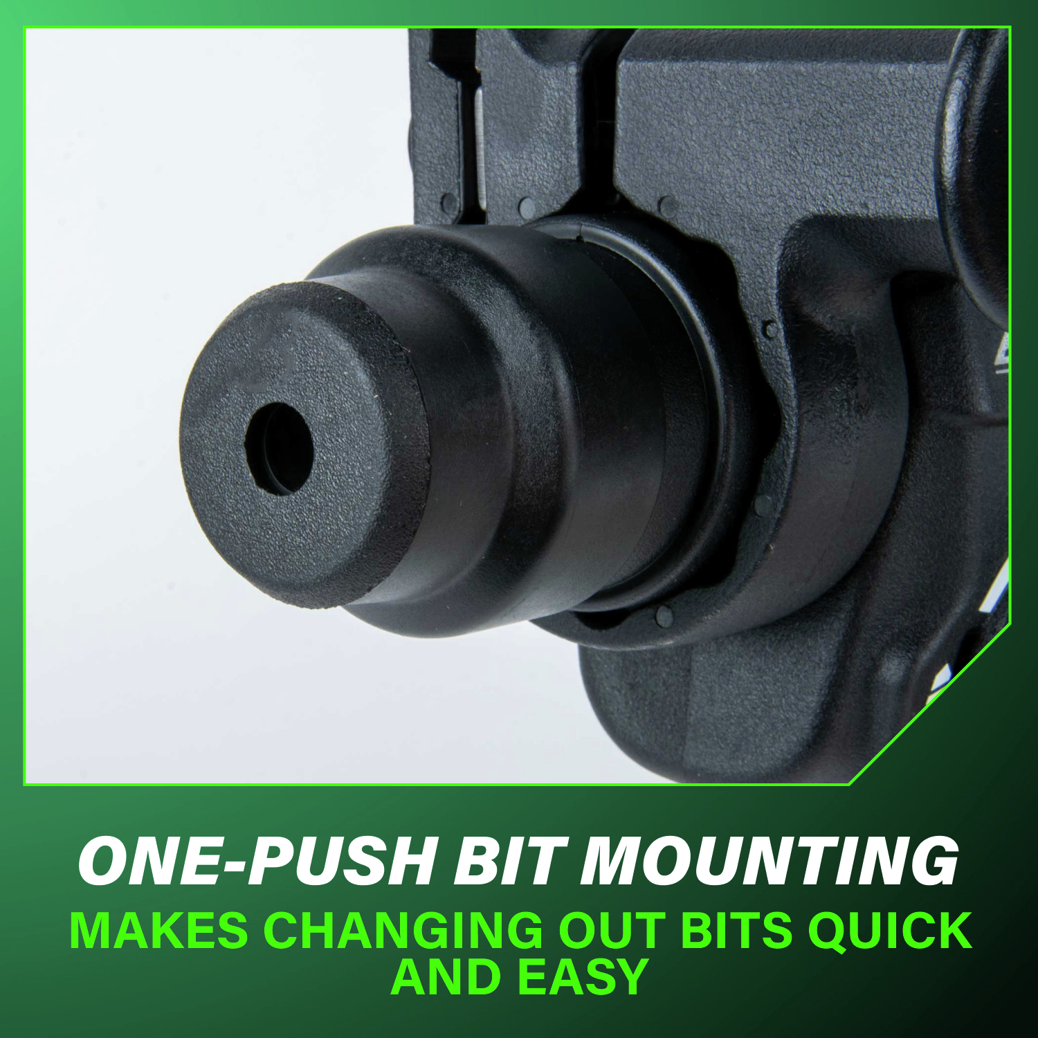 One-push bit mounting makes changing out bits quick and easy for uninterrupted work.