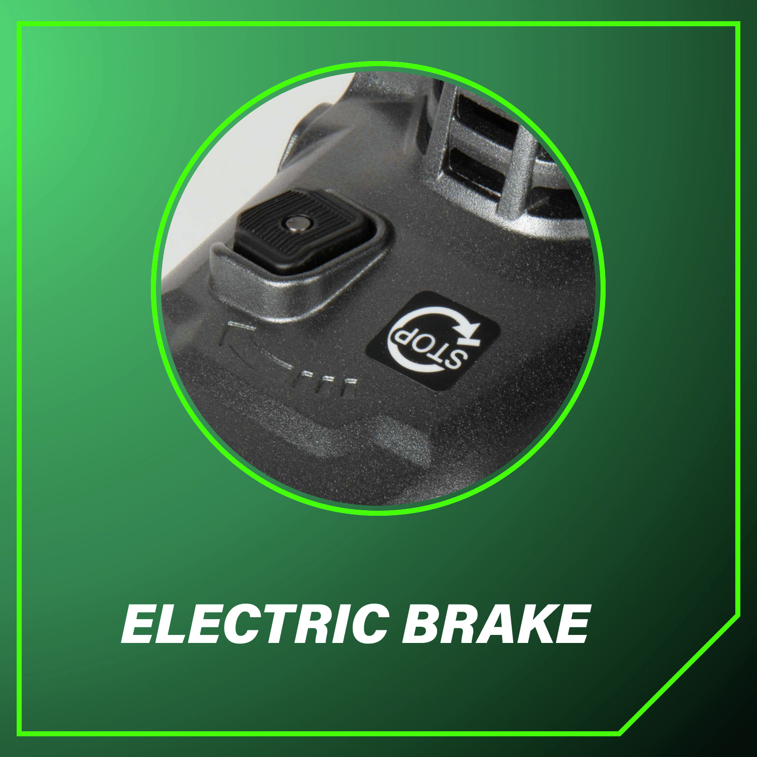 Electric brake Stops the wheel quickly to improve control and prevent accidents.