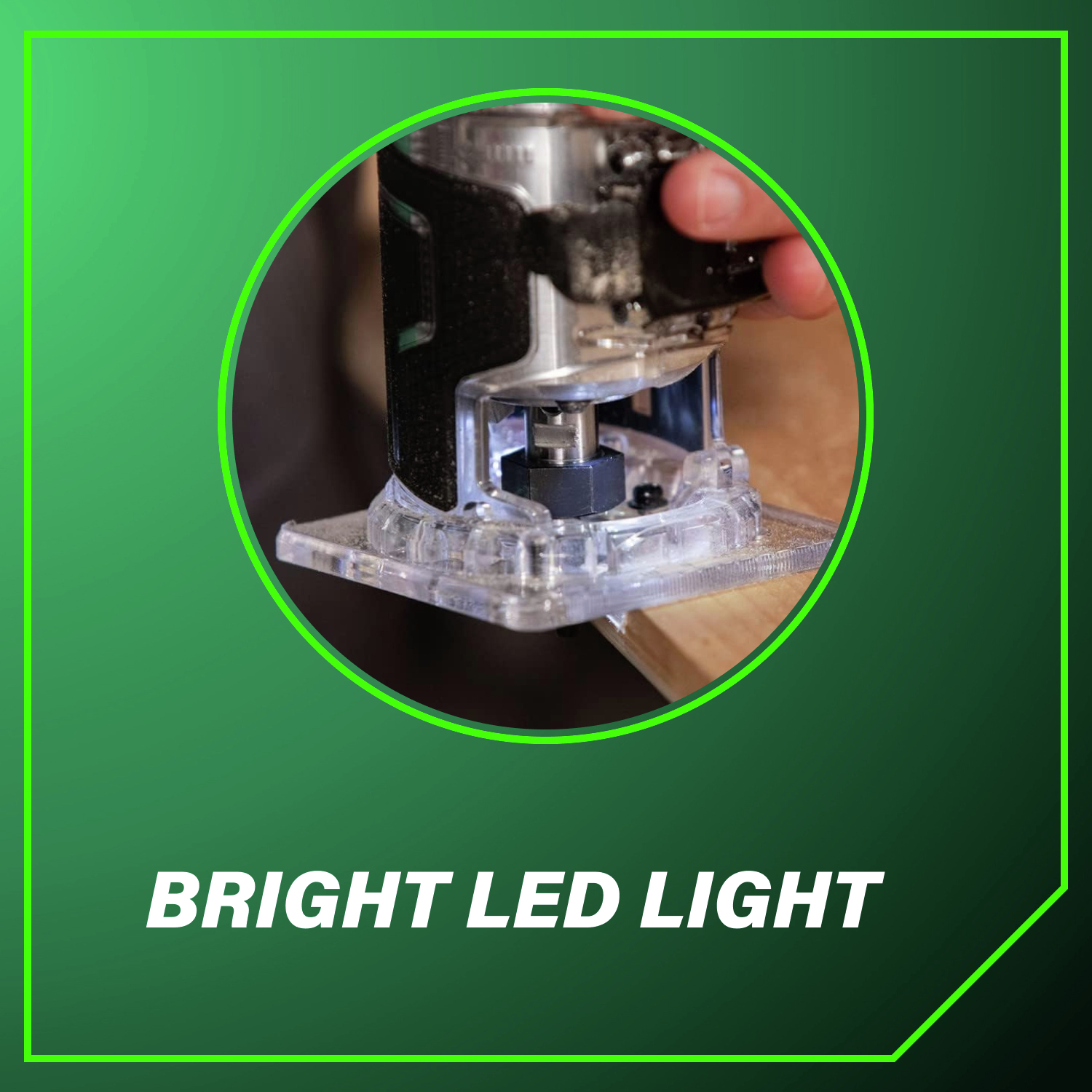Bright LED light Illuminates your work area for greater accuracy.