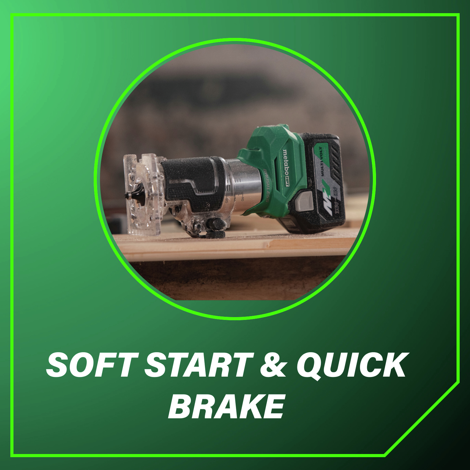 Soft start & quick brake for safer operation.
