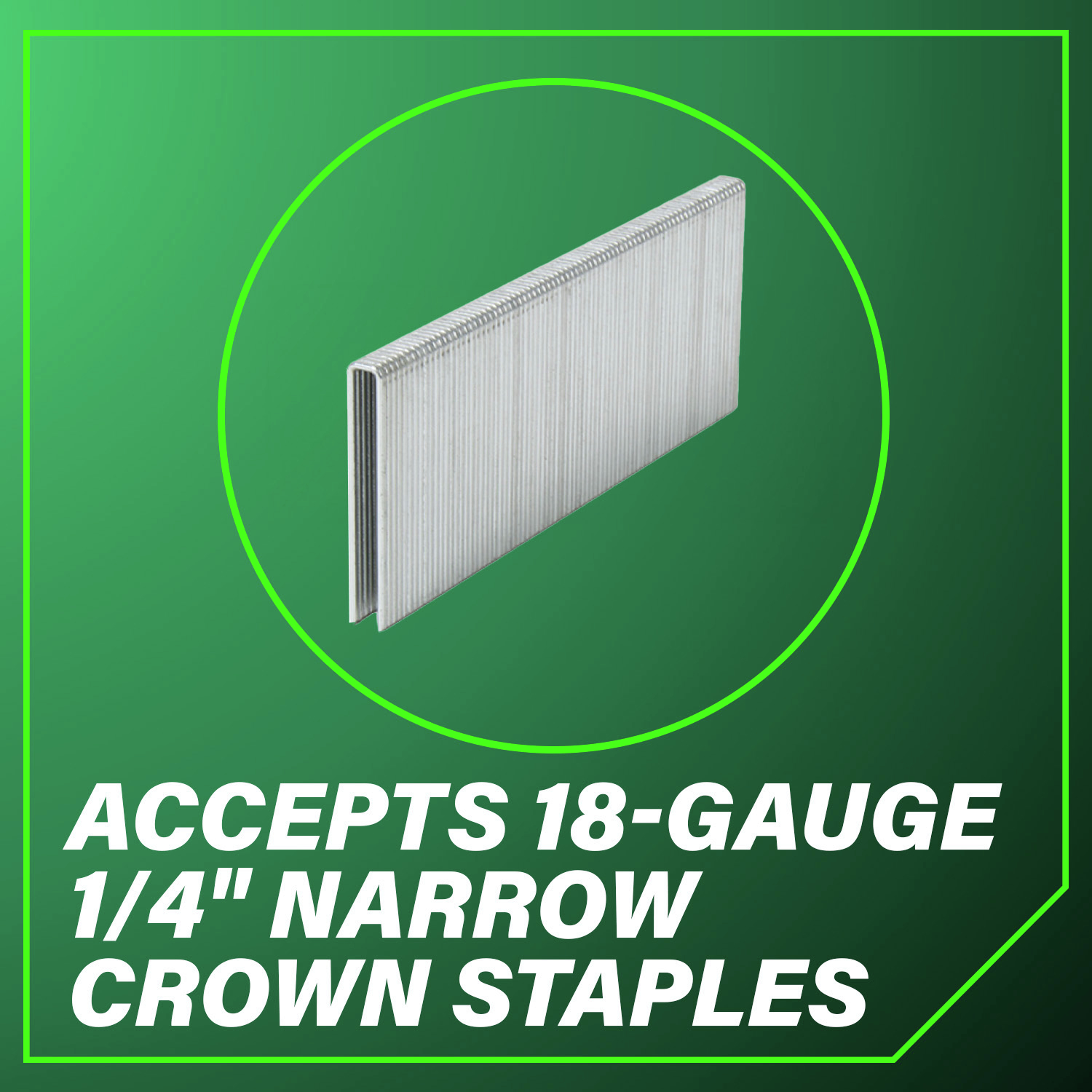 Accepts 18-gauge 1/4