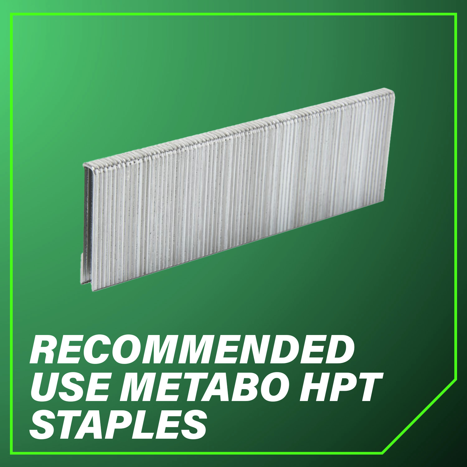 Recommended use Metabo HPT staples for reliable performance every time.