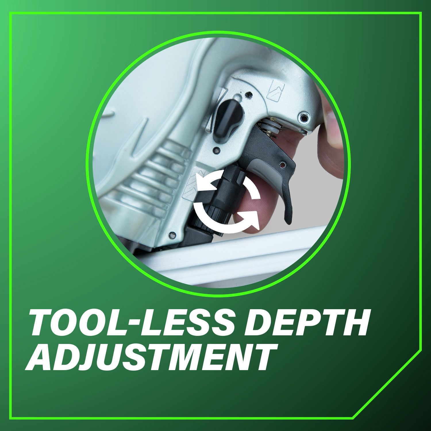Tool-less Depth Adjustment Allows you to quickly and easily control nail depth for precision fastening.