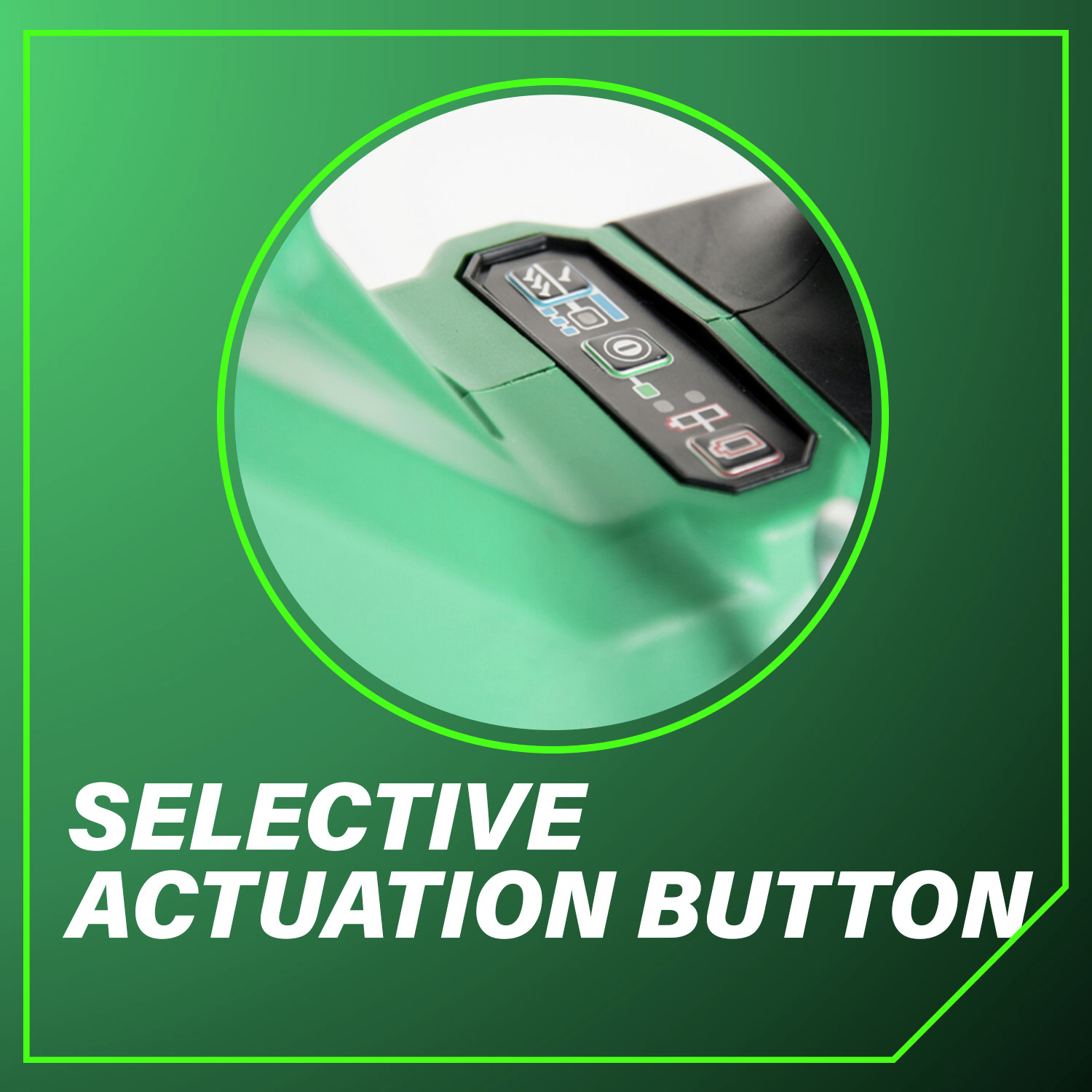 Selective Actuation Button Switch between modes effortlessly.