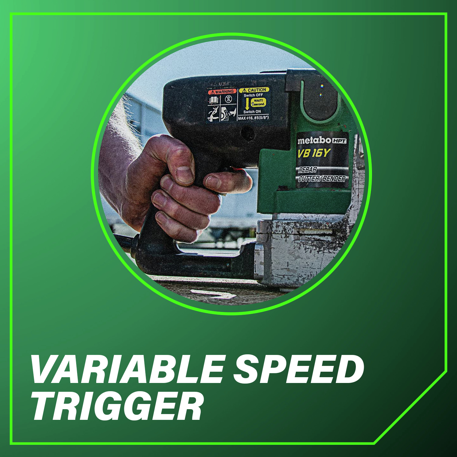 Variable Speed Trigger Experience precise control and enhanced performance.