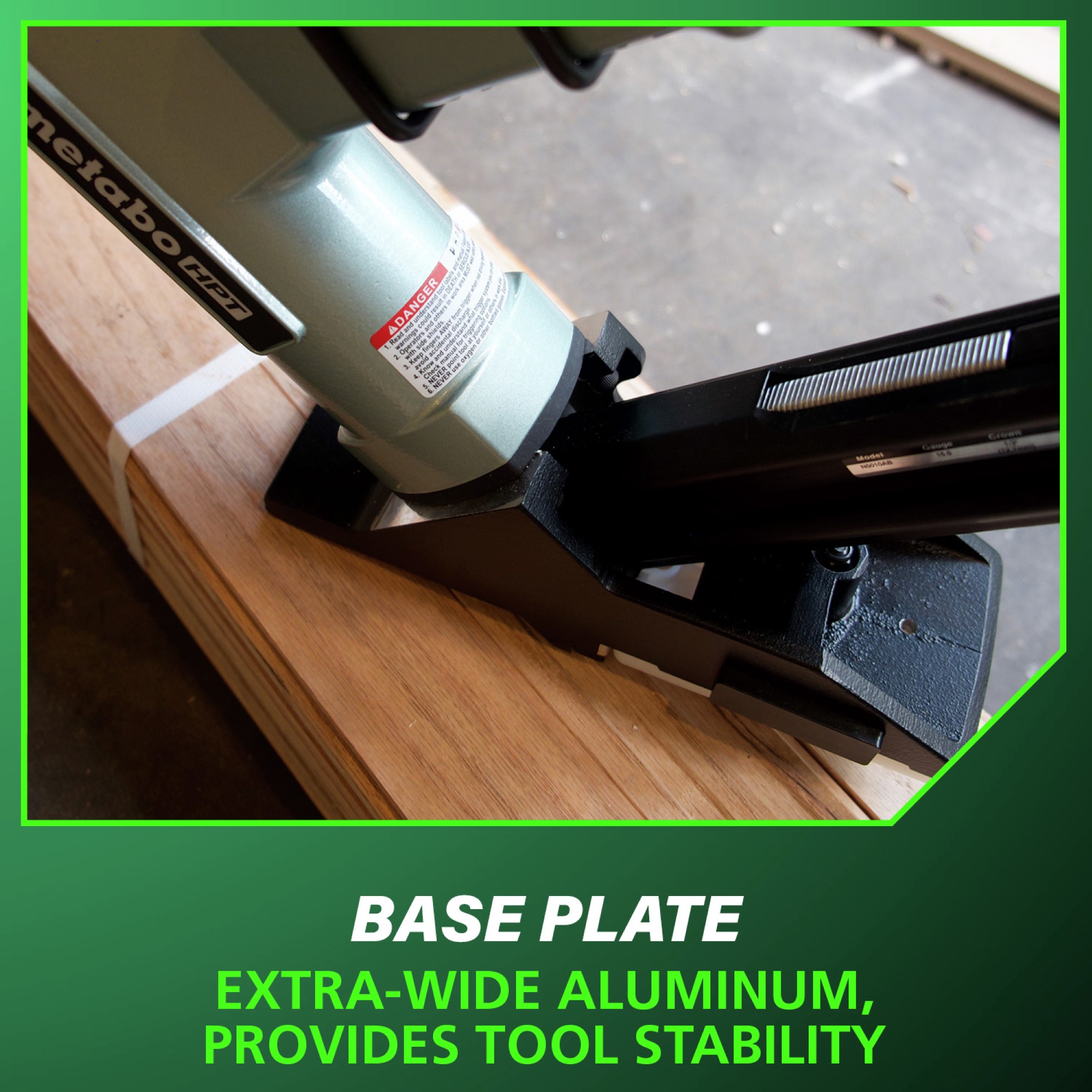 Extra-wide aluminum base plate designed to provide maximum tool stability.