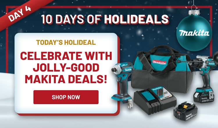 Holideals Day 4! Celebrate With Jolly-Good Makita Deals!